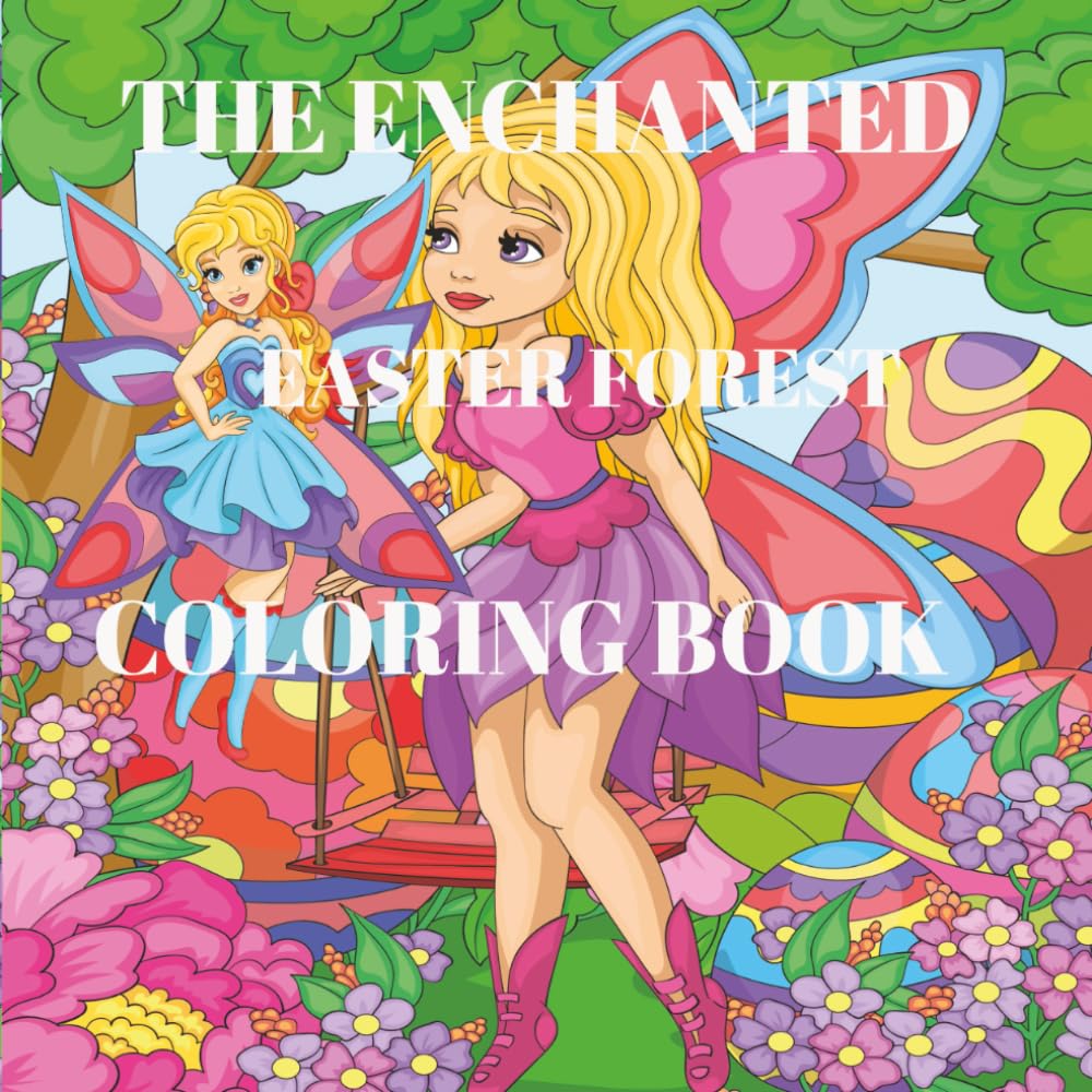 The Enchanted Easter Forest Coloring Book: A Easter Holiday Coloring Book for Girls