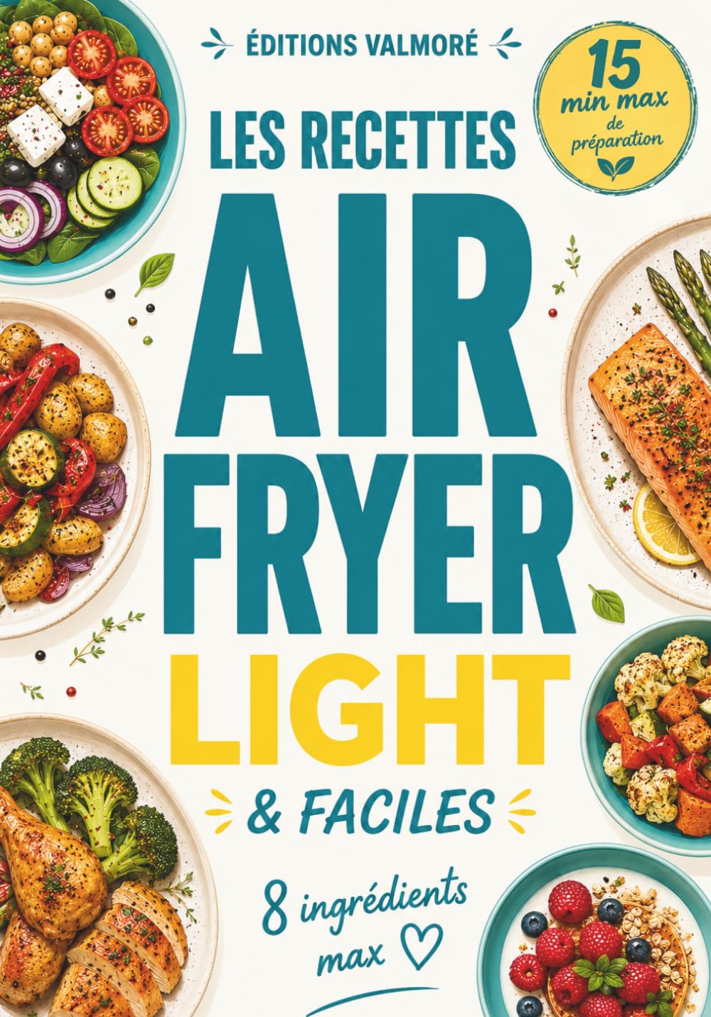 Les Recettes Air Fryer Light & Faciles: Recettes Simples pour Manger Sainement avec votre Air Fryer - Cuisine Légère, Rapide et Équilibrée pour toute la Famille