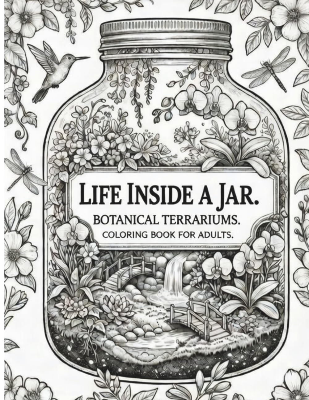 Life Inside a Jar: Botanical Terrariums Coloring Book for Adults: 50 Detailed Terrarium and Botanical Jar Illustrations to Color