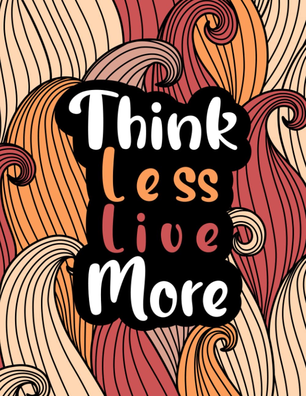 Think Less Live More