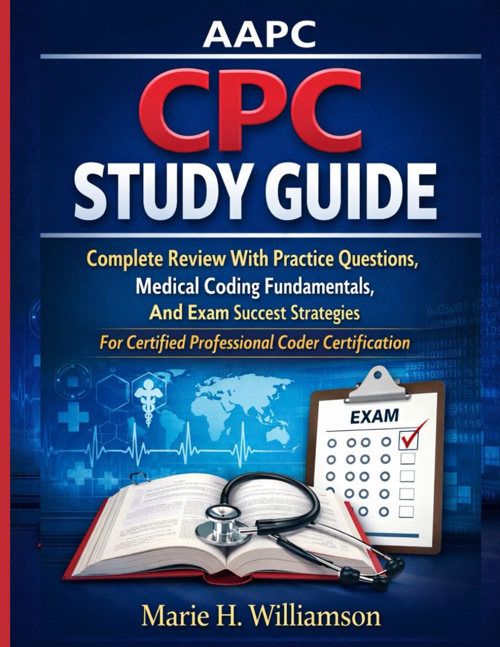 AAPC CPC STUDY GUIDE: Complete Review With Practice Questions, Medical Coding Fundamentals, And Exam Success Strategies For Certified Professional Coder Certification