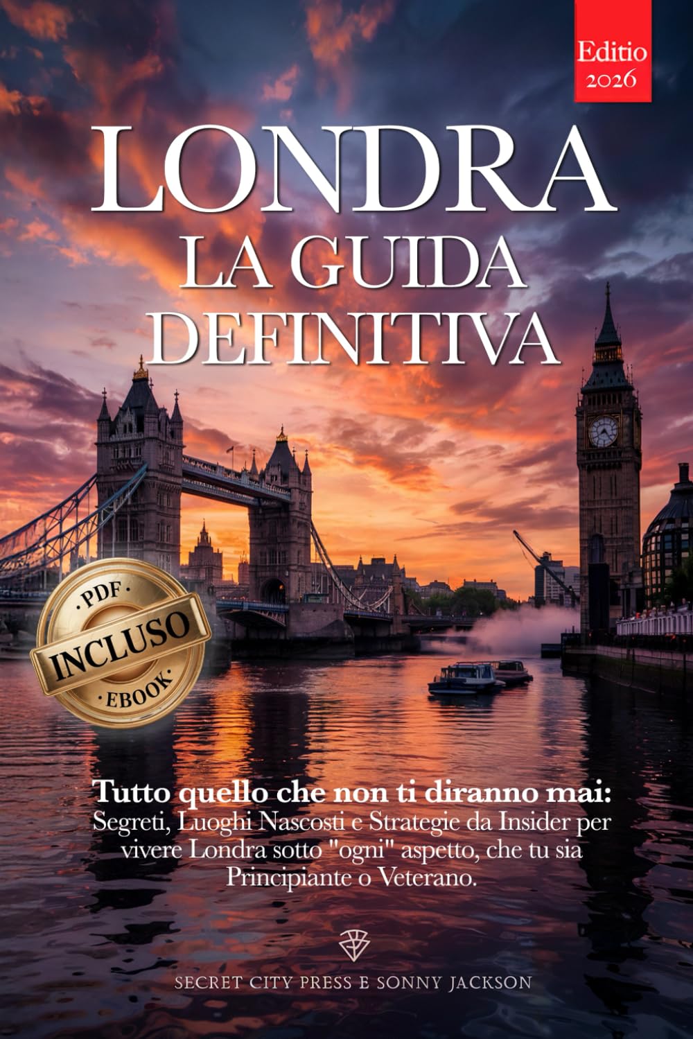 Londra Guida Definitiva: Segreti, Luoghi Nascosti, Strategie per Vivere Londra +eBook