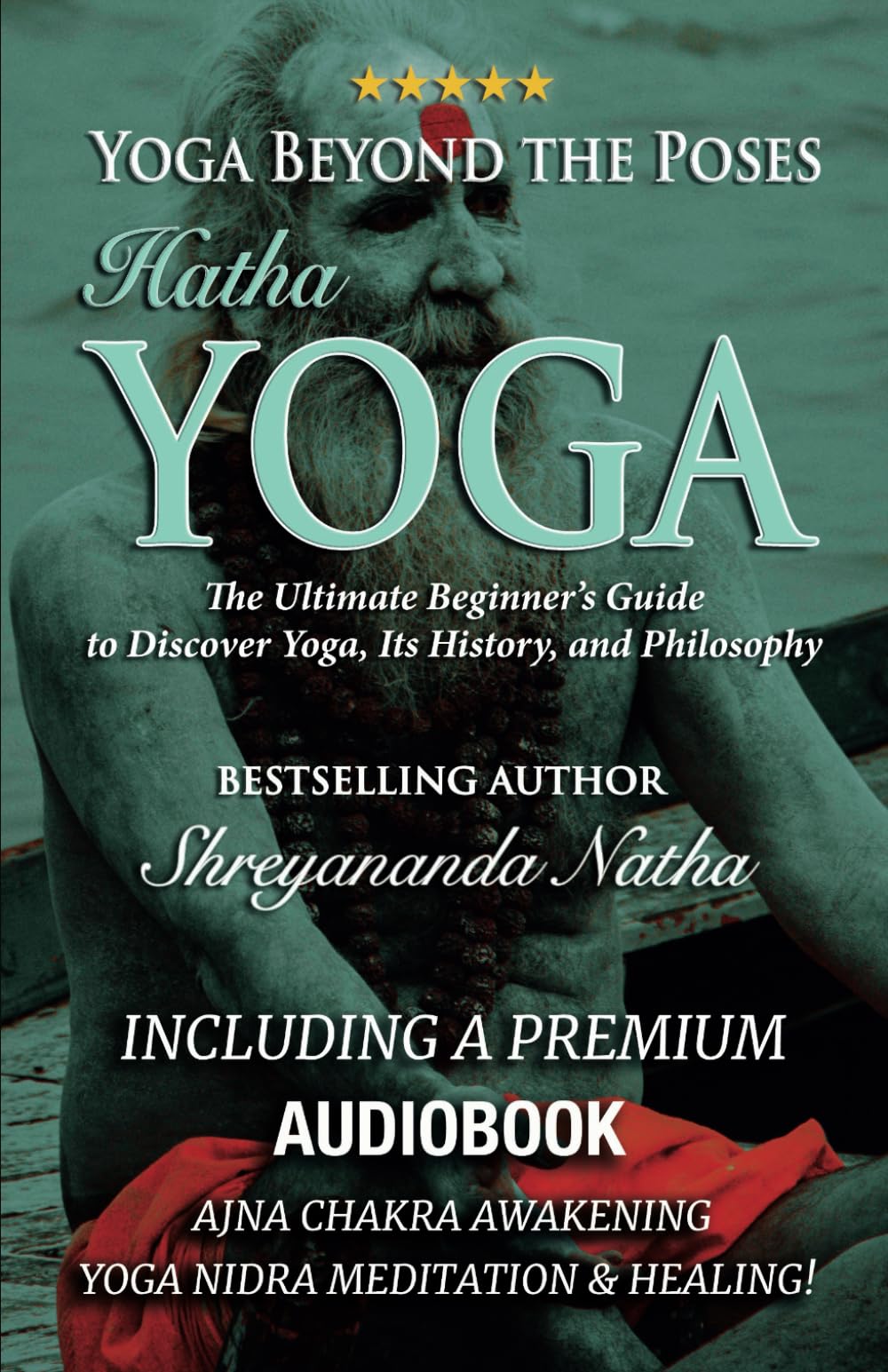 Yoga Beyond the Poses – Hatha Yoga: The Ultimate Beginner’s Guide to Discover Yoga, Its History, and Philosophy!: 2 (Yoga Beyond the Poses: The Ultimate Beginner’s Guide to Yoga!)