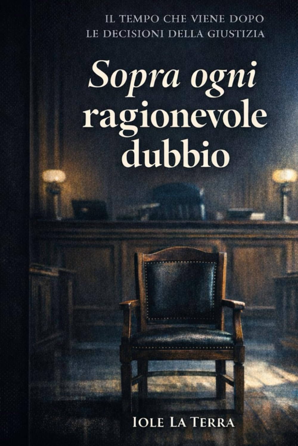Sopra ogni ragionevole dubbio: Il tempo che viene dopo le decisioni della giustizia
