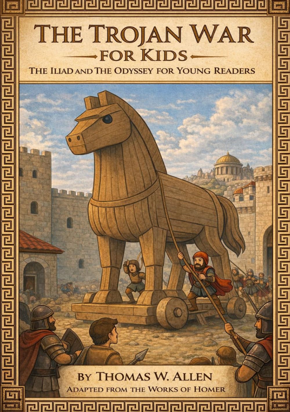 The Trojan War for Kids: The Iliad and The Odyssey for Young Readers (Classics for Kids)