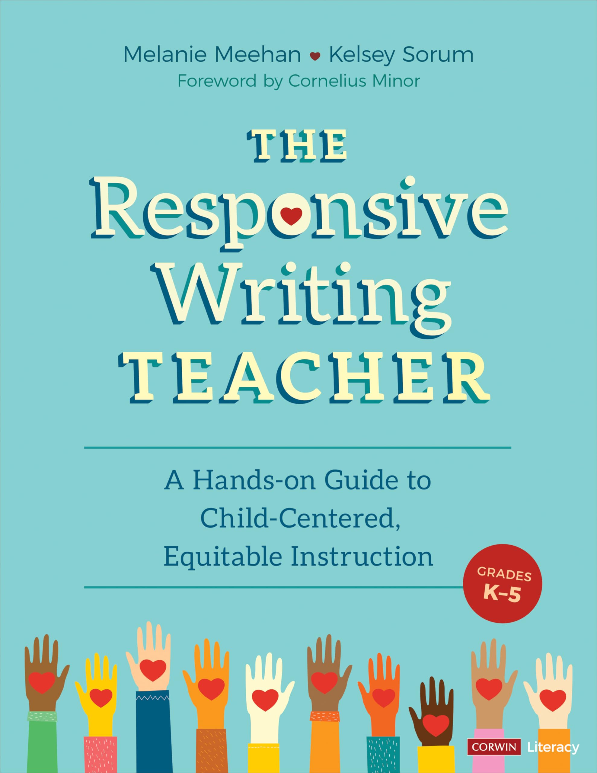 The Responsive Writing Teacher, Grades K-5: A Hands-on Guide to Child-Centered, Equitable Instruction (Corwin Literacy)