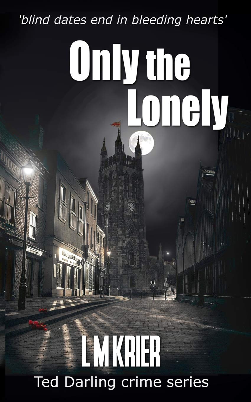 Only the Lonely: blind dates end in bleeding hearts: 6 (Ted Darling Crime Series)