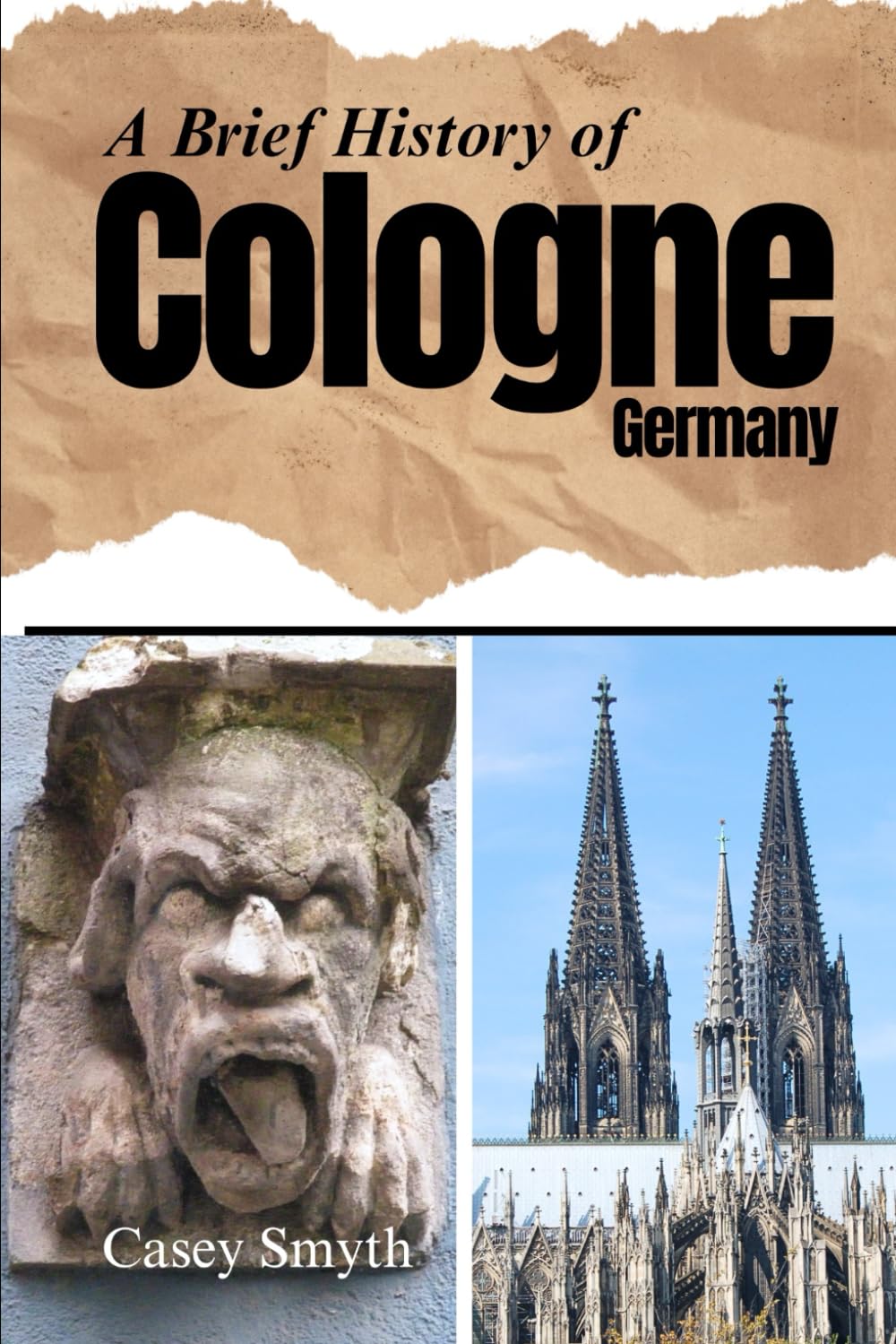 A Brief History of Cologne, Germany (Brief Histories)