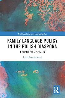 Family Language Policy in the Polish Diaspora: A Focus on Australia (Routledge Studies in Sociolinguistics)
