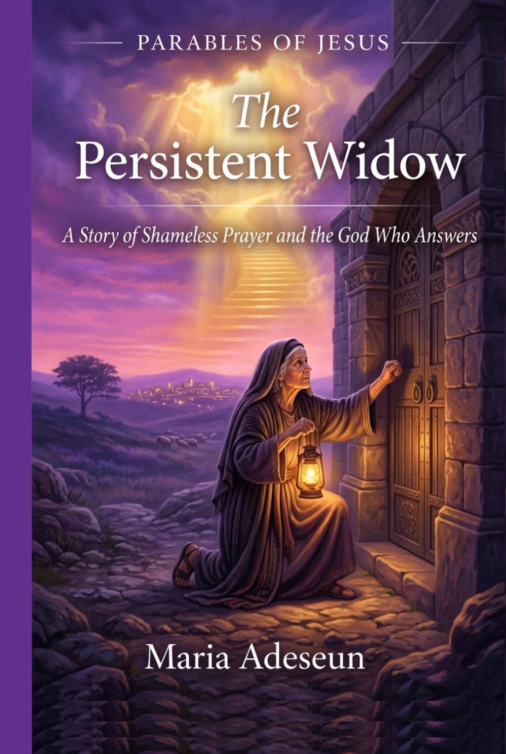 The Persistent Widow: A Story of Shameless Prayer and the God Who Answers (Parables of Jesus)