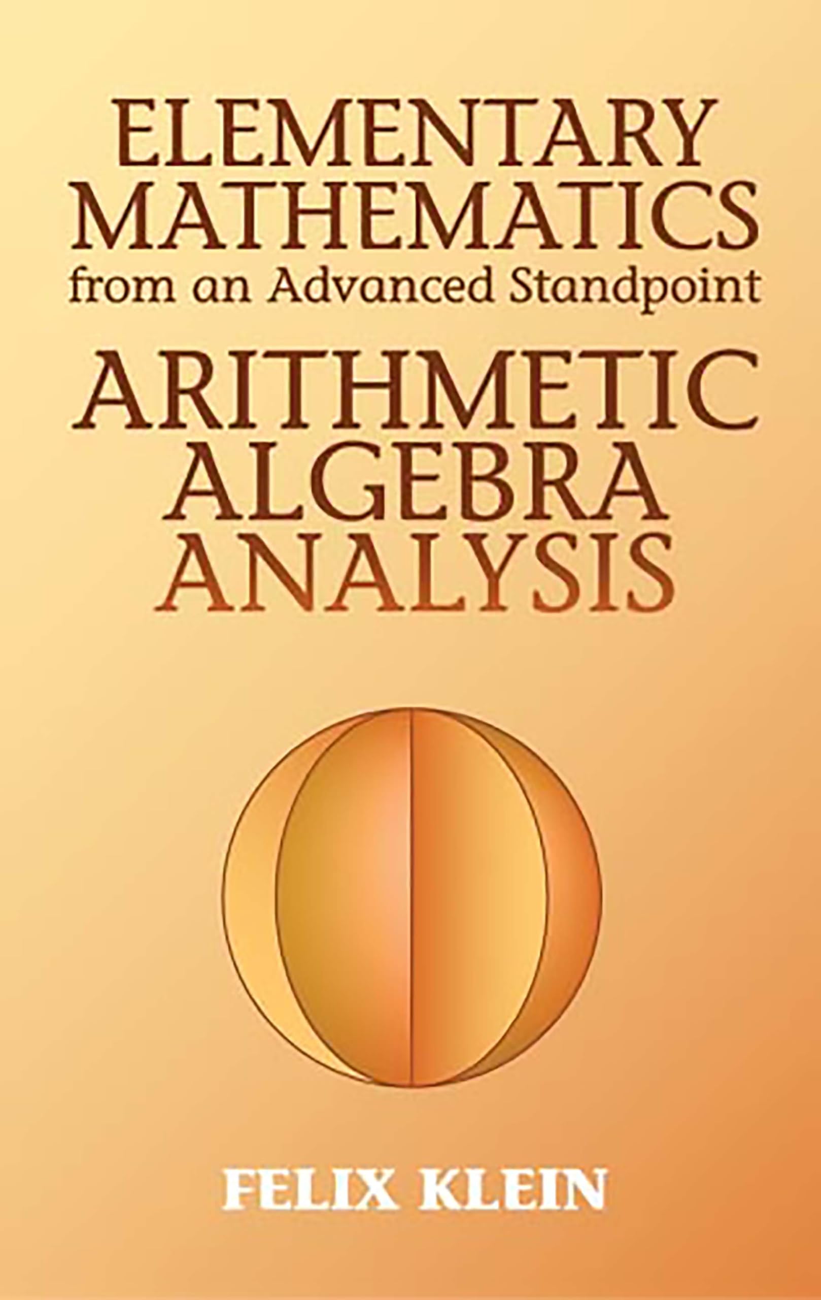 Elementary Mathematics from an Advanced Standpoint: Arithmetic, Algebra, Analysis (Dover Books on Mathematics)