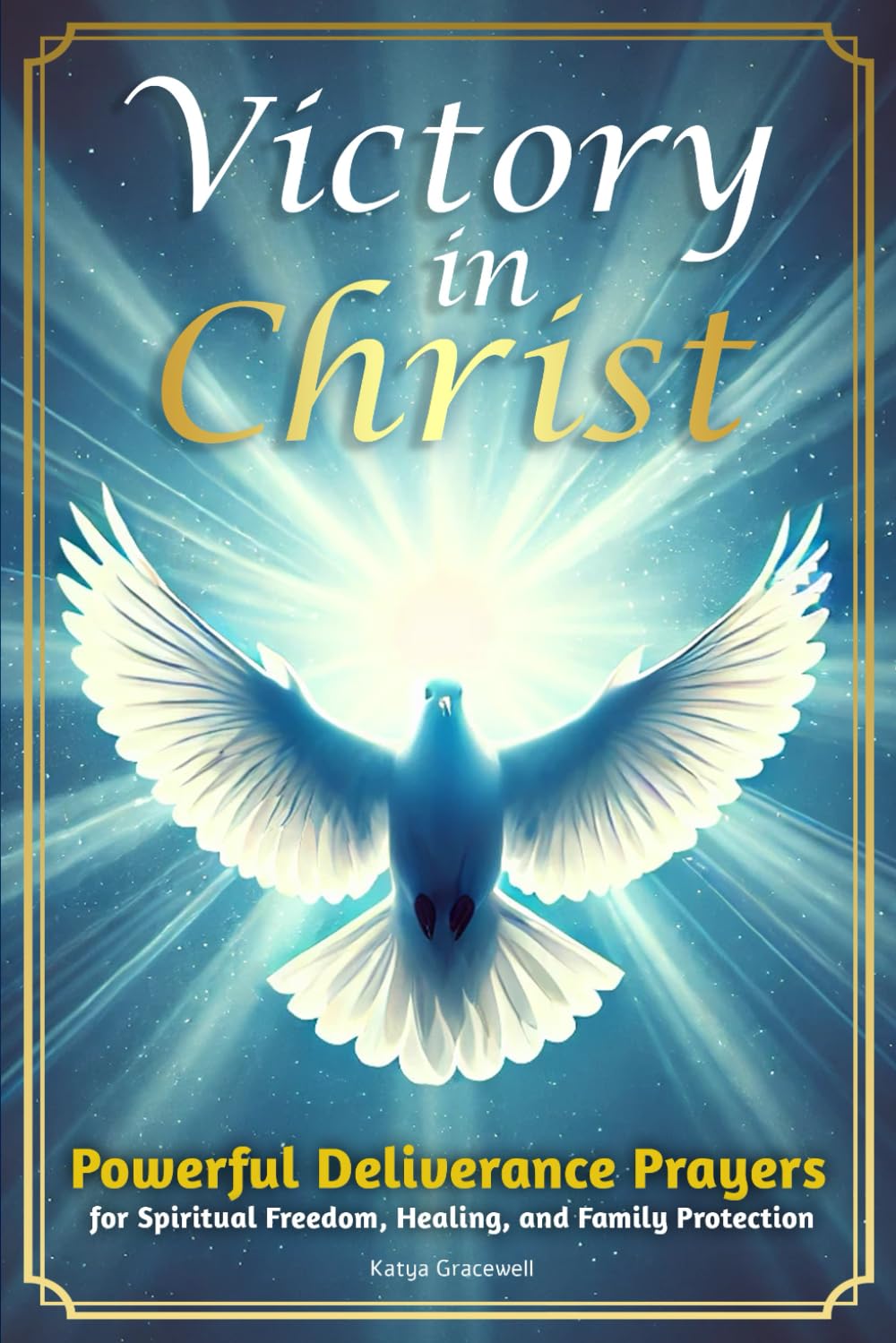 Victory in Christ: Powerful Deliverance Prayers for Spiritual Freedom and Family Protection