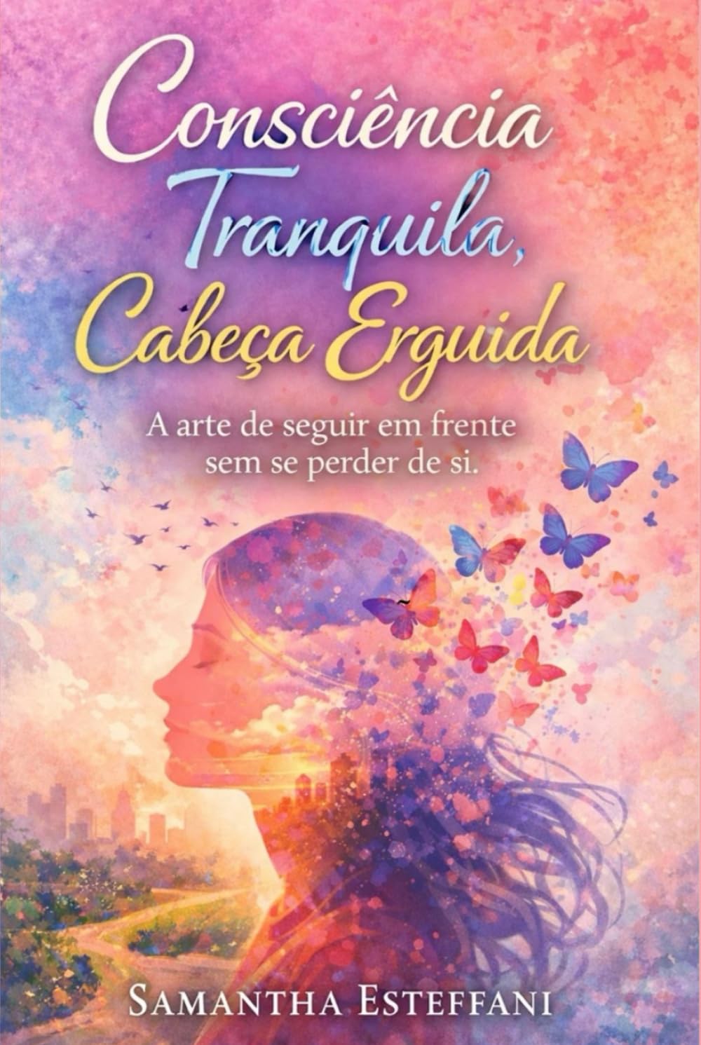 Consciência Tranquila, Cabeça Erguida: A arte de seguir em frente sem se perder de si