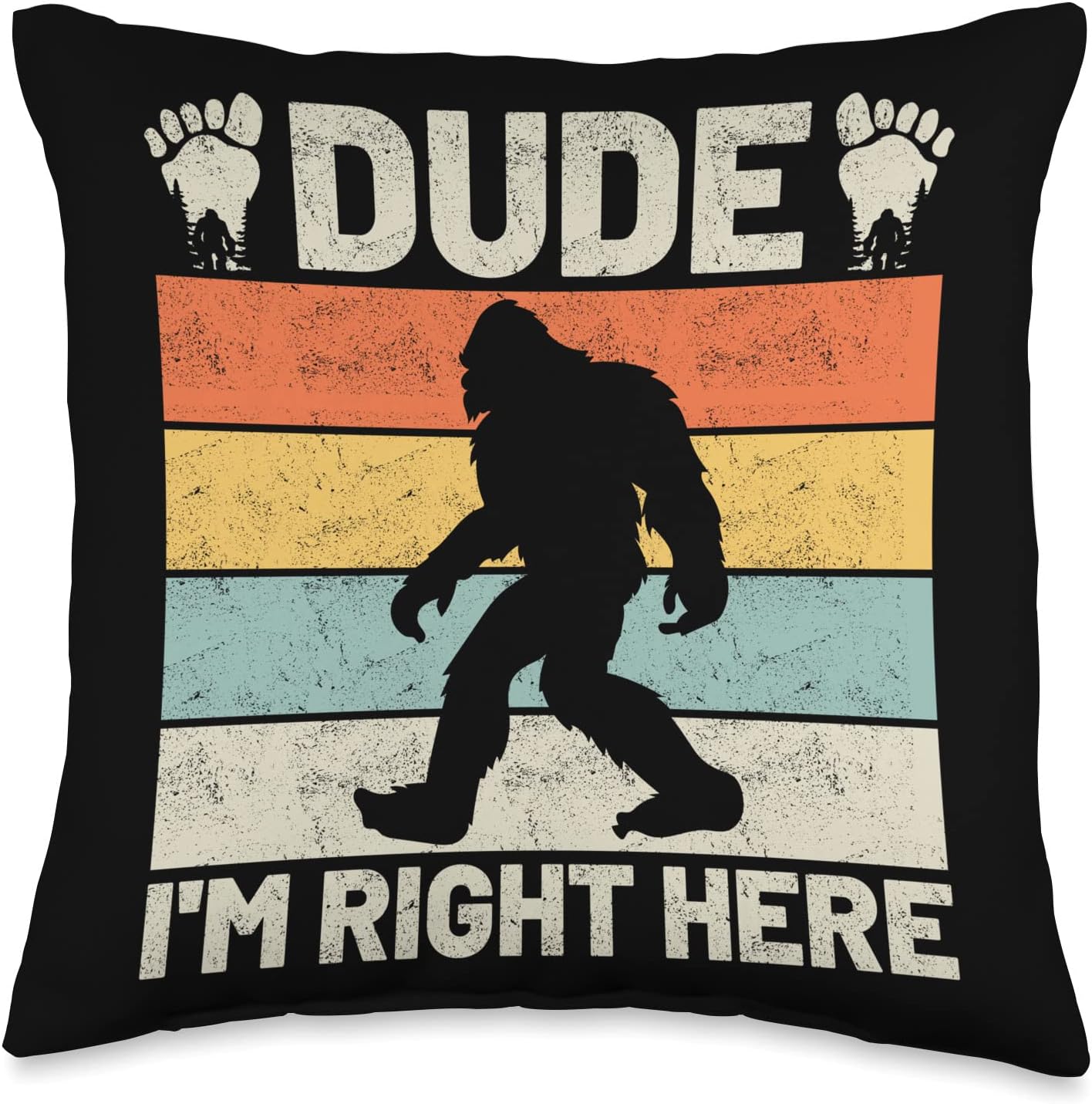 Dude I'm Right Here | Yeti Bigfoot Sasquatch Throw Pillow
