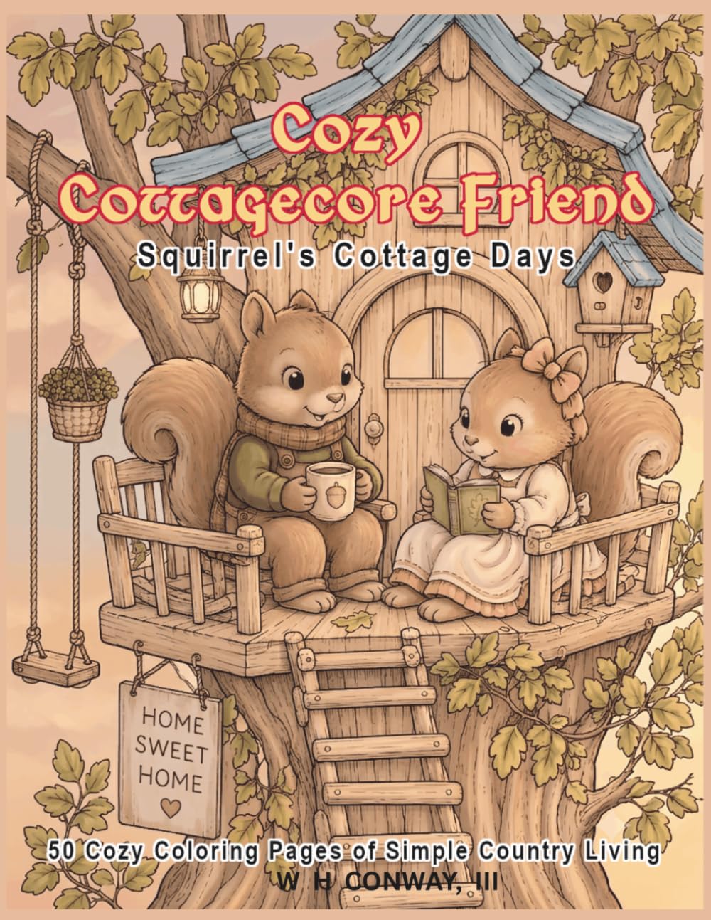 Cozy Cottagecore Friends - Squirrel's Cottage Days: A Cozy Woodland Coloring Book Filled with Sweet Forest Friends, Treehouse Adventures, Garden Days, and Heartwarming Cottagecore Moments