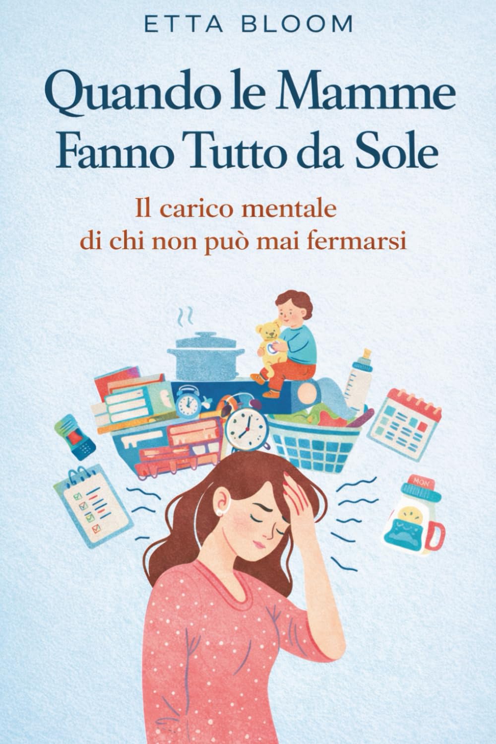 Quando le Mamme Fanno Tutto da Sole: Il carico mentale di chi non può mai fermarsi