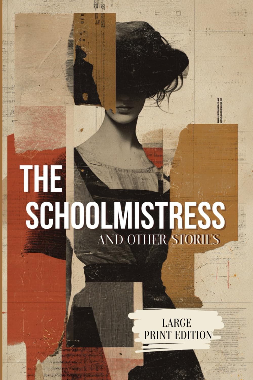 THE SCHOOLMISTRESS AND OTHER STORIES (LARGE PRINT EDITION): Psychological Realism in Short Fiction: Subtle Stories of Society, Duty, and Dreams