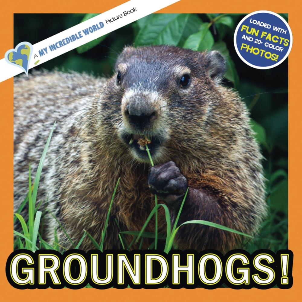 Groundhogs!: A My Incredible World Picture Book for Children (My Incredible World: Nature and Animal Picture Books for Children)