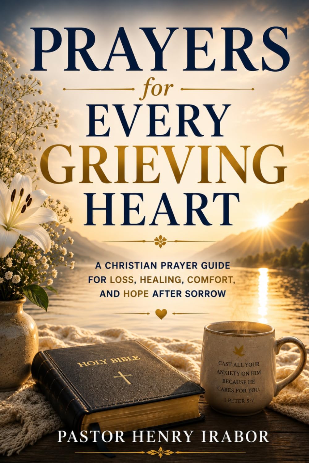 Prayers for Every Grieving Heart: A Christian Prayer Guide for Loss, Healing, Comfort, and Hope After Sorrow