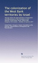 The colonization of the West Bank territories by Israel