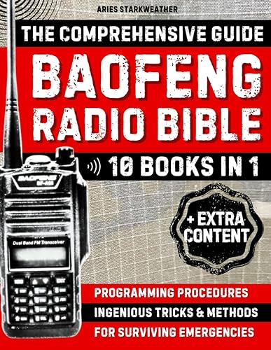 THE BAOFENG RADIO BIBLE: [10 IN 1] Comprehensive Guide to Master Your Baofeng Radio - Detailed Step-by-step Programming Procedures, Ingenious Tricks, ... Emergencies &amp; Foremost Crisis Situations