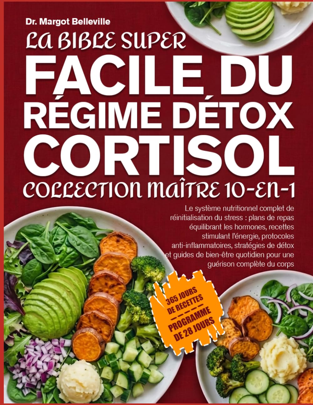 LA BIBLE SUPER FACILE DU RÉGIME DÉTOX CORTISOL — COLLECTION MAÎTRE 10-EN-1: Le système nutritionnel complet de réinitialisation du stress : plans de ... protocoles anti-inflammatoires, stratégies