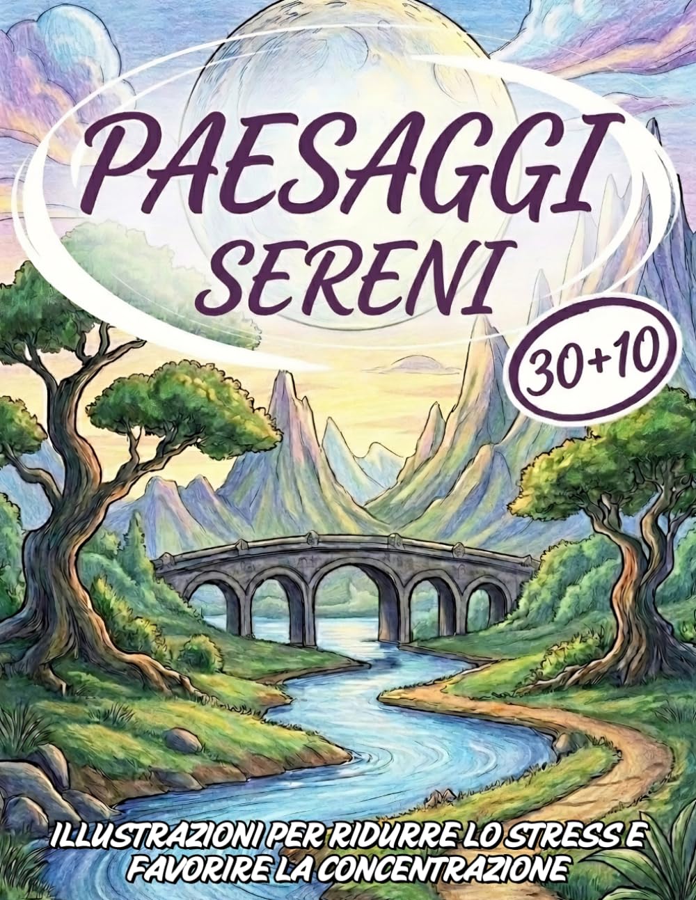 Paesaggi sereni da colorare: Illustrazioni rilassanti per ridurre lo stress e favorire la concentrazione, per adulti e ragazzi