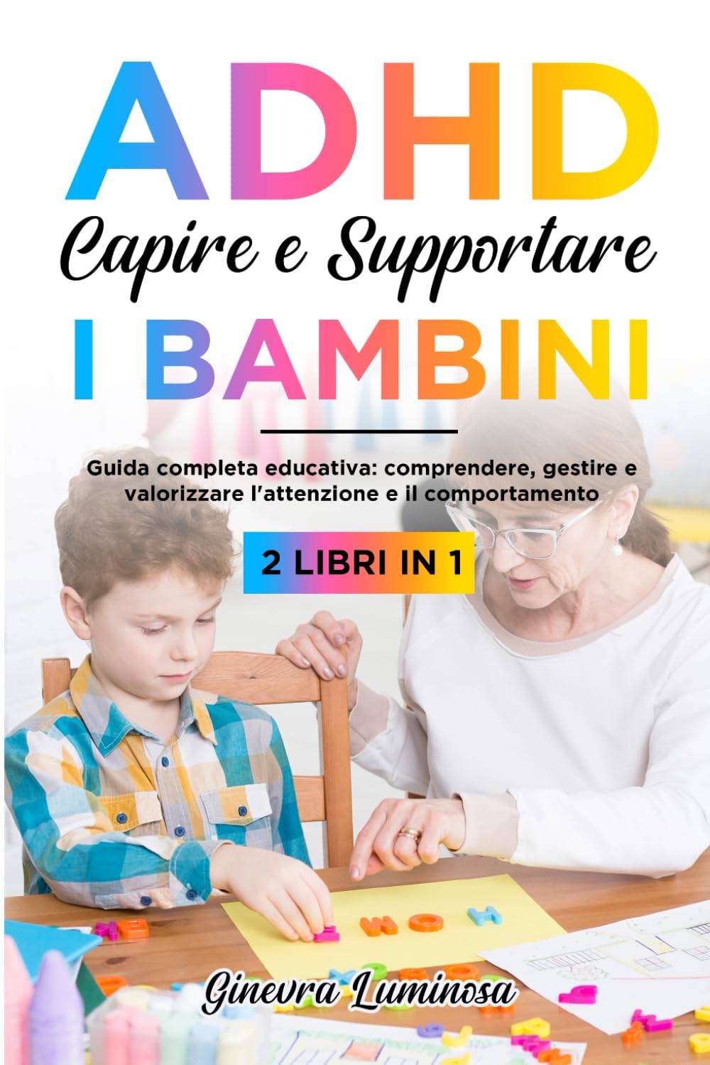 ADHD Capire e supportare bambini: Guida completa educativa: comprendere, gestire e valorizzare l'attenzione e il comportamento