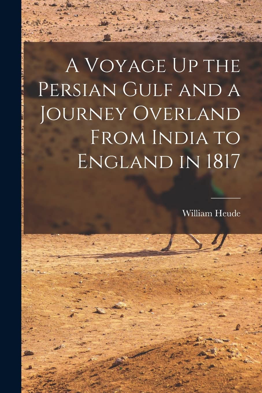 A Voyage Up the Persian Gulf and a Journey Overland From India to England in 1817