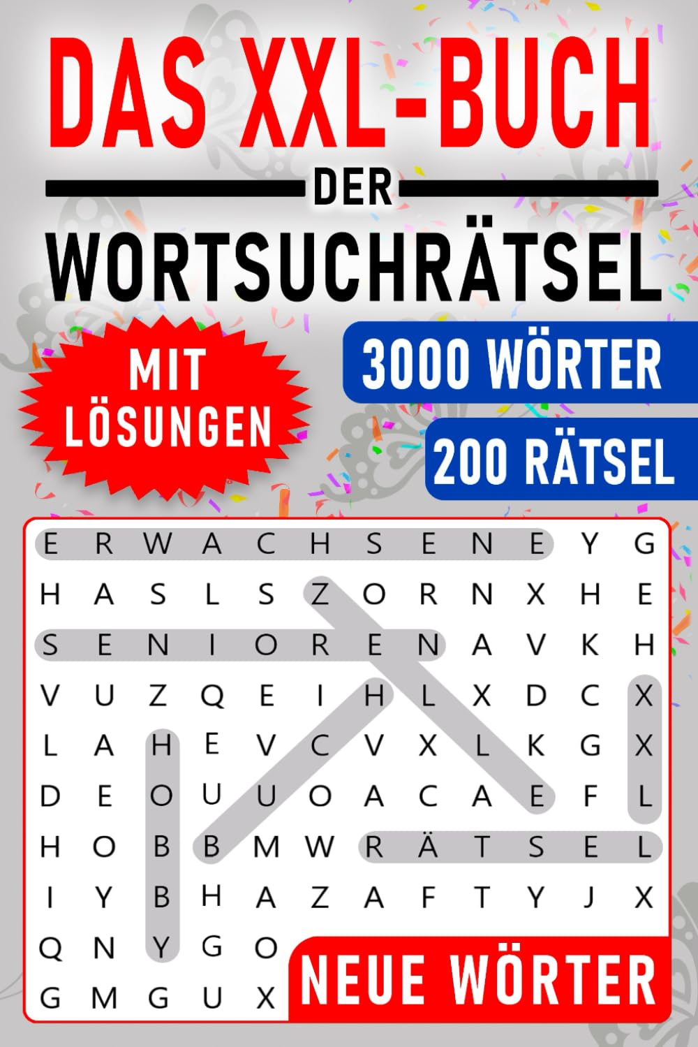 Das XXL-Buch der Wortsuchrätsel: Wörtersuche Rätselbuch mit 3000 Neuen Wörtern in 200 Rätseln in Großdruck – Für Familien, Erwachsene und Senioren mit Lösungen