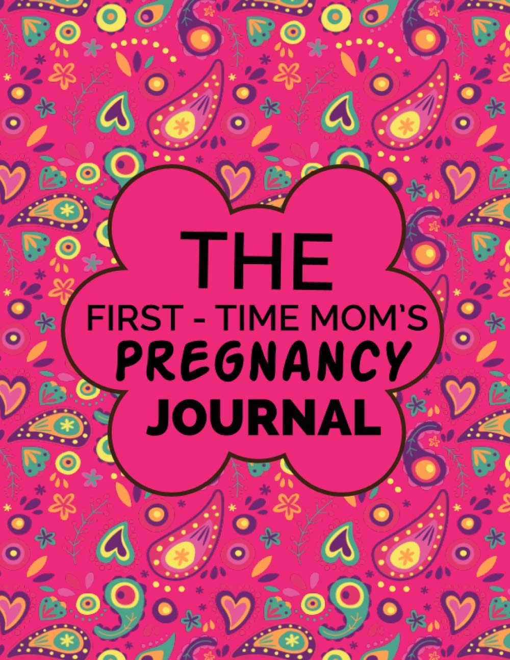 The First-Time Mom's Pregnancy Journal: The First-Time Mom's Pregnancy Journal Logbook,Letters To My Daughter as I Watch You Growing,Pregnancy Gift ... your Precious Daily Moments and Milestones