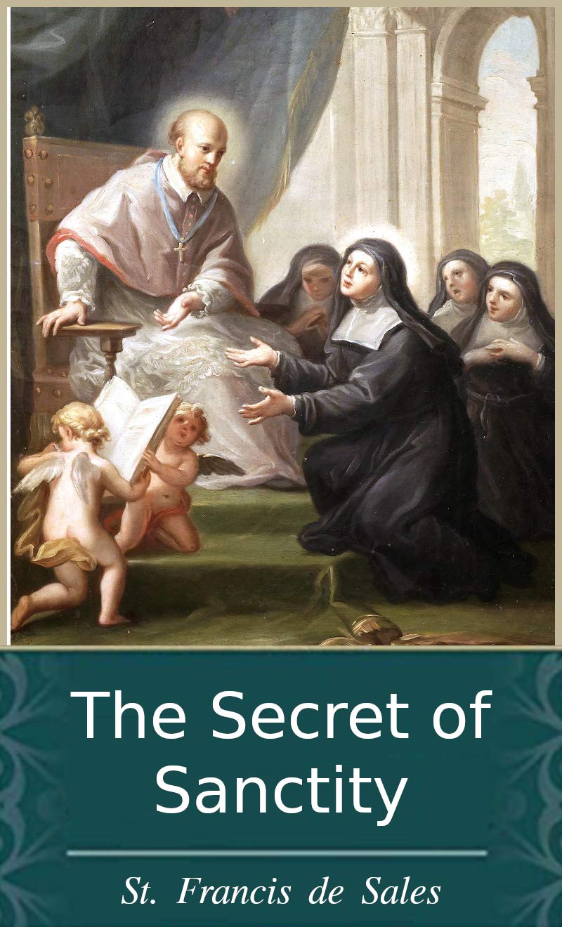 The Secret of Sanctity According to Saint Francis De Sales and Father Crasset Sj