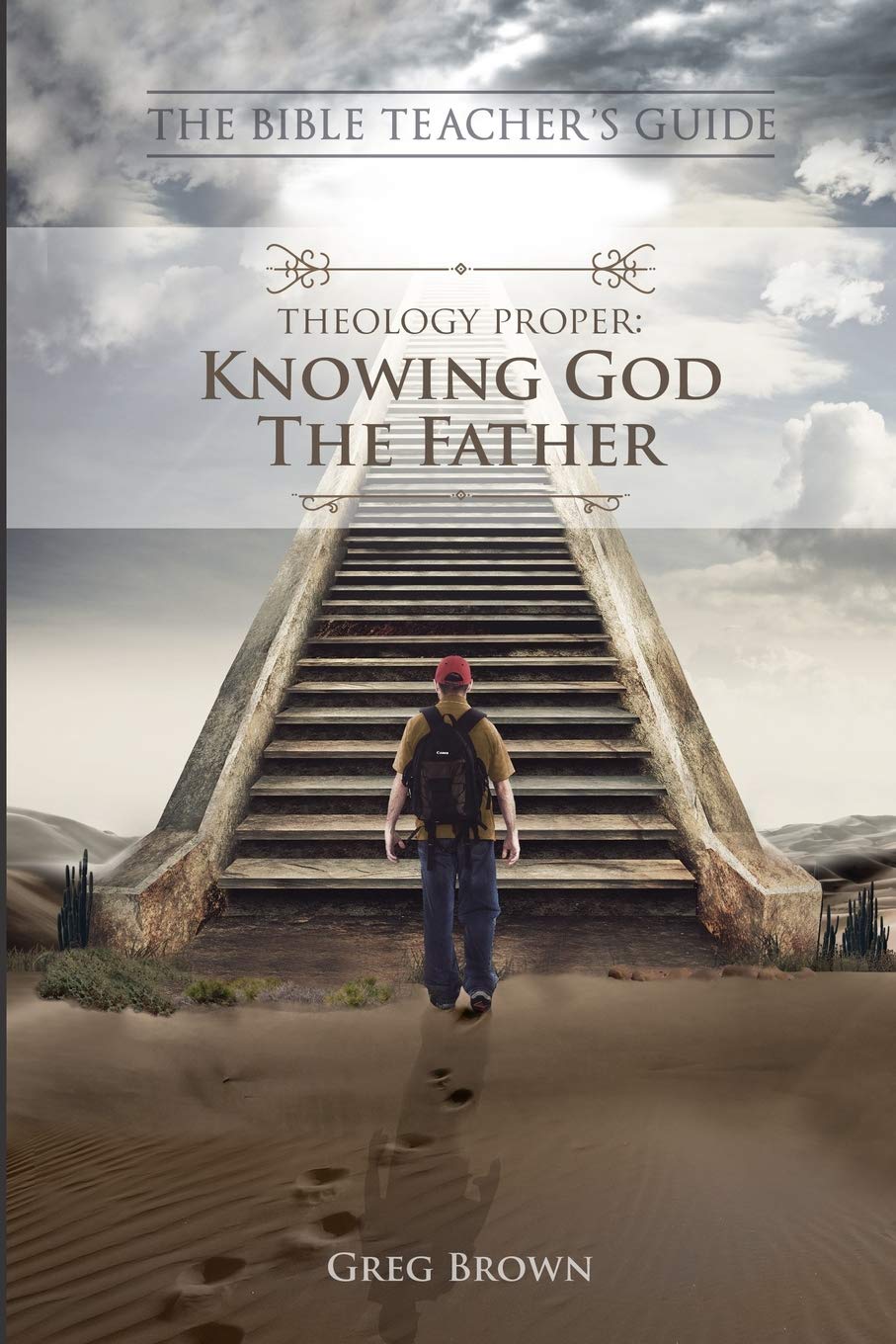 The Bible Teacher's Guide: Theology Proper: Knowing God the Father: 2