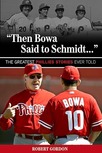 "Then Bowa Said to Schmidt. . .": The Greatest Phillies Stories Ever Told (Best Sports Stories Ever Told)