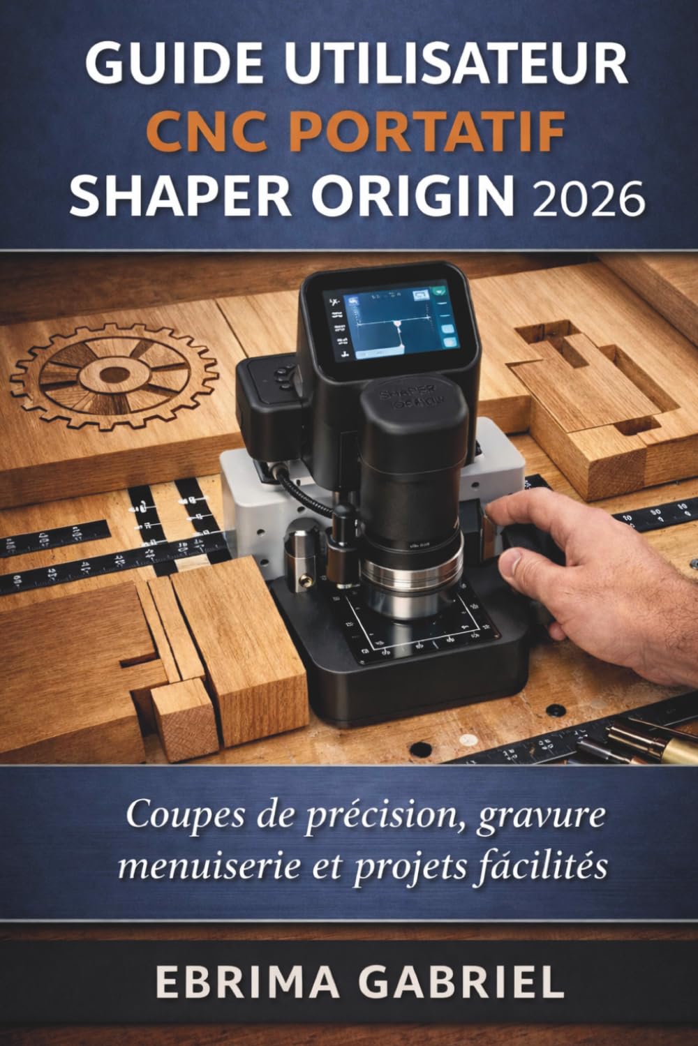 GUIDE UTILISATEUR CNC PORTATIF SHAPER ORIGIN 2026: Coupes de précision, gravure, menuiserie et projets facilités