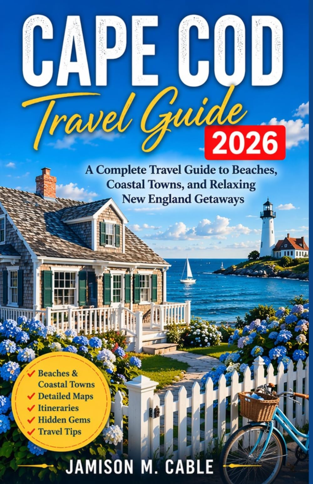 Cape Cod Travel Guide 2026: A Complete Travel Guide to Beaches, Coastal Towns, and Relaxing New England Getaways (2026 Destination Decoded Series)