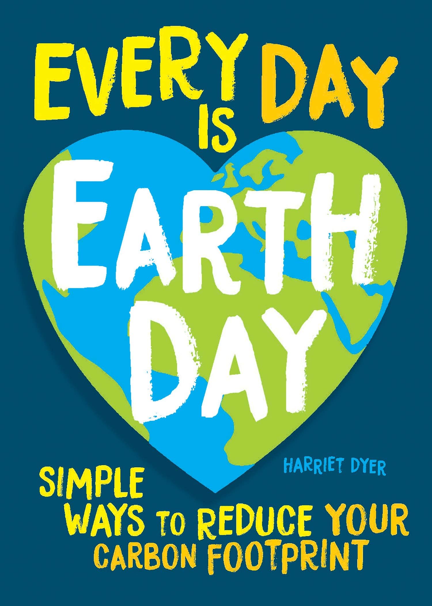 Every Day Is Earth Day: Simple Ways to Reduce Your Carbon Footprint Paperback – February 16, 2021