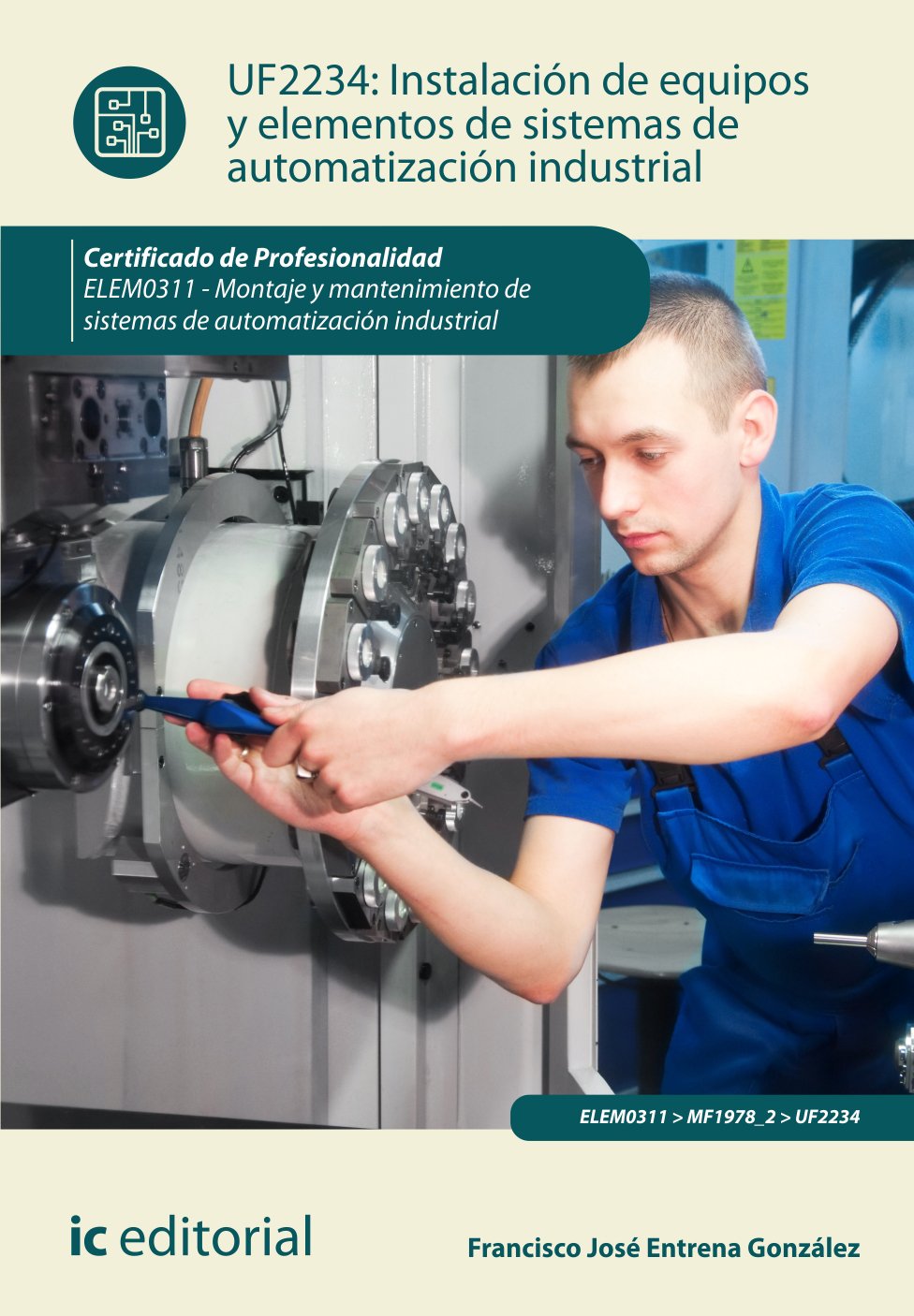 Instalación de equipos y elementos de sistemas de automatización industrial. elem0311 - montaje y mantenimiento de sistemas de automatización industrial.
