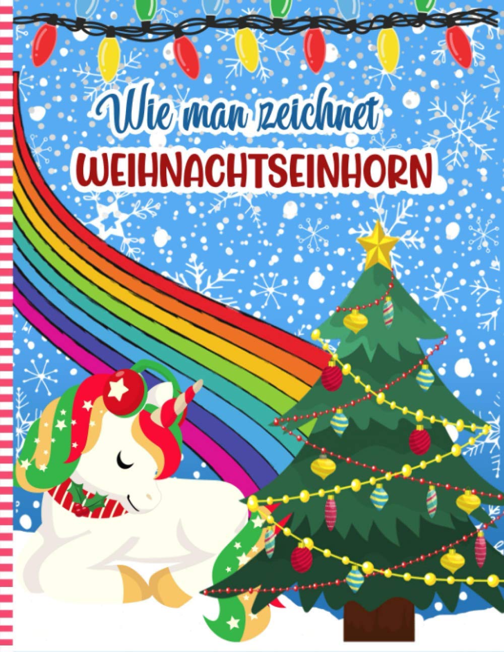 Wie Man Zeichnet Weihnachtseinhorn: Weihnachtsaktivitätsbuch Für Kinder - Eine Lustige Illustration Zum ÜBen Und Lernen Von Kritzeleien Und ... Für Kinder (German Edition)