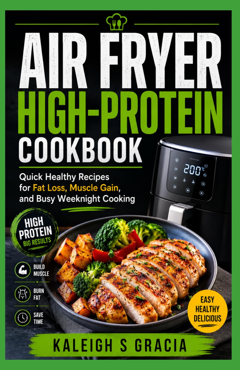 Air Fryer High-Protein Cookbook: Quick Healthy Recipes for Fat Loss, Muscle Gain, and Busy Weeknight Cooking