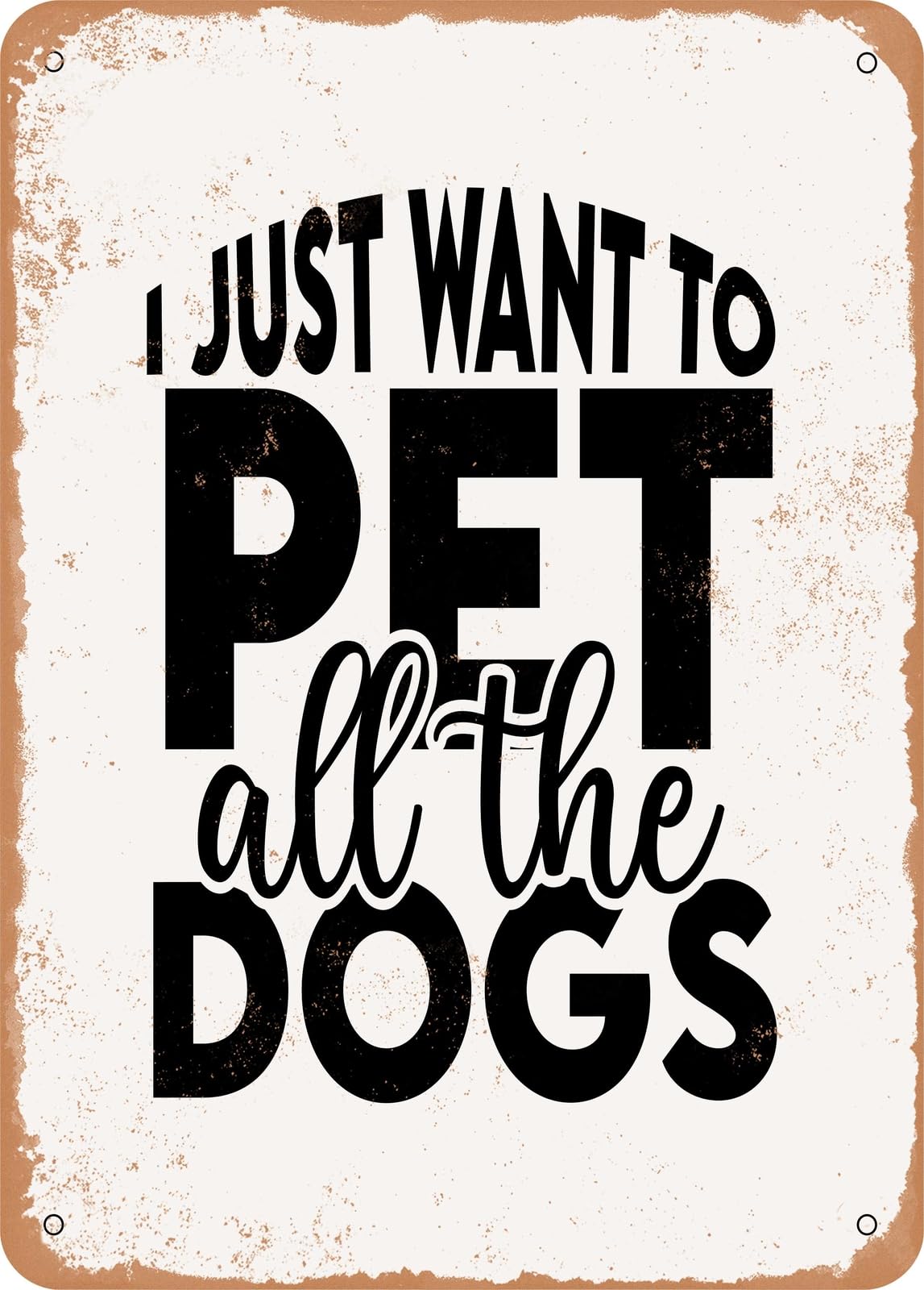 Miaomansenstore Metal Sign - I Just Want To Pet All The Dogs - 4 - Vintage Rusty Look Home Decor