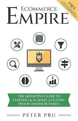 Ecommerce Empire Builders The Definitive Guide To Starting & Scaling A Future-Proof Online Business