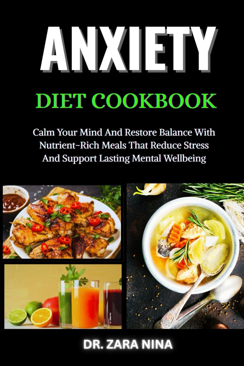 Anxiety Diet Cookbook: Calm Your Mind And Restore Balance With Nutrient-Rich Meals That Reduce Stress And Support Lasting Mental Wellbeing