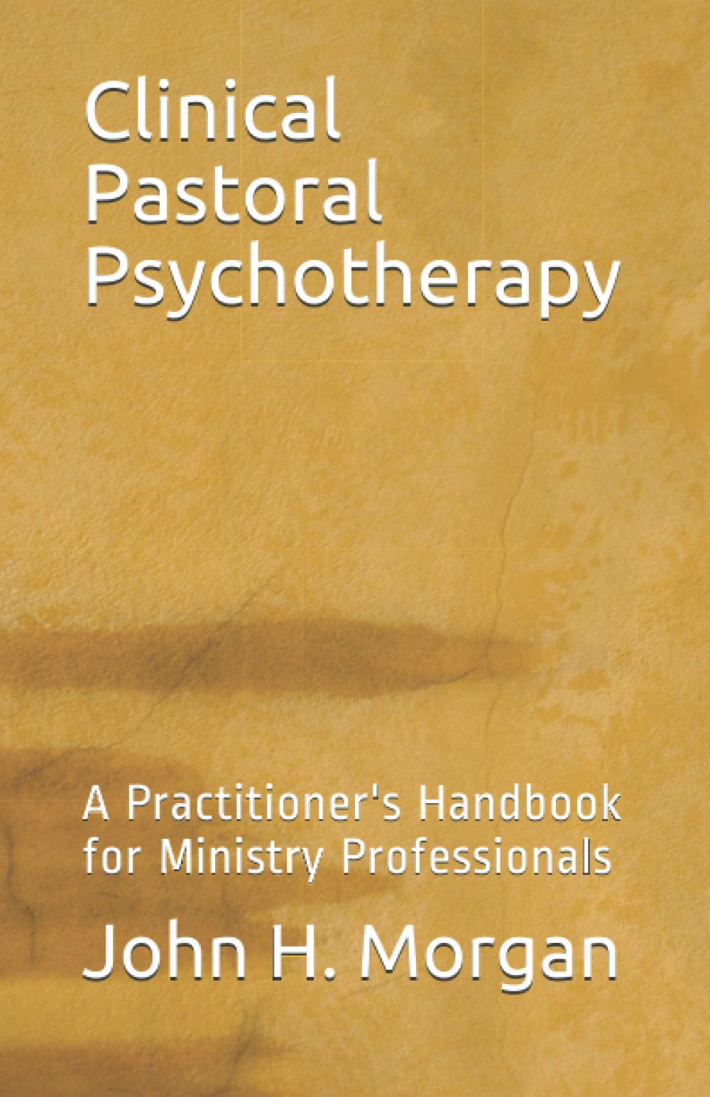 Clinical Pastoral Psychotherapy: A Practitioner's Handbook for Ministry Professionals