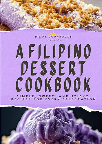 A Filipino Dessert Cookbook: Simple, Sweet, and Sticky Recipes for