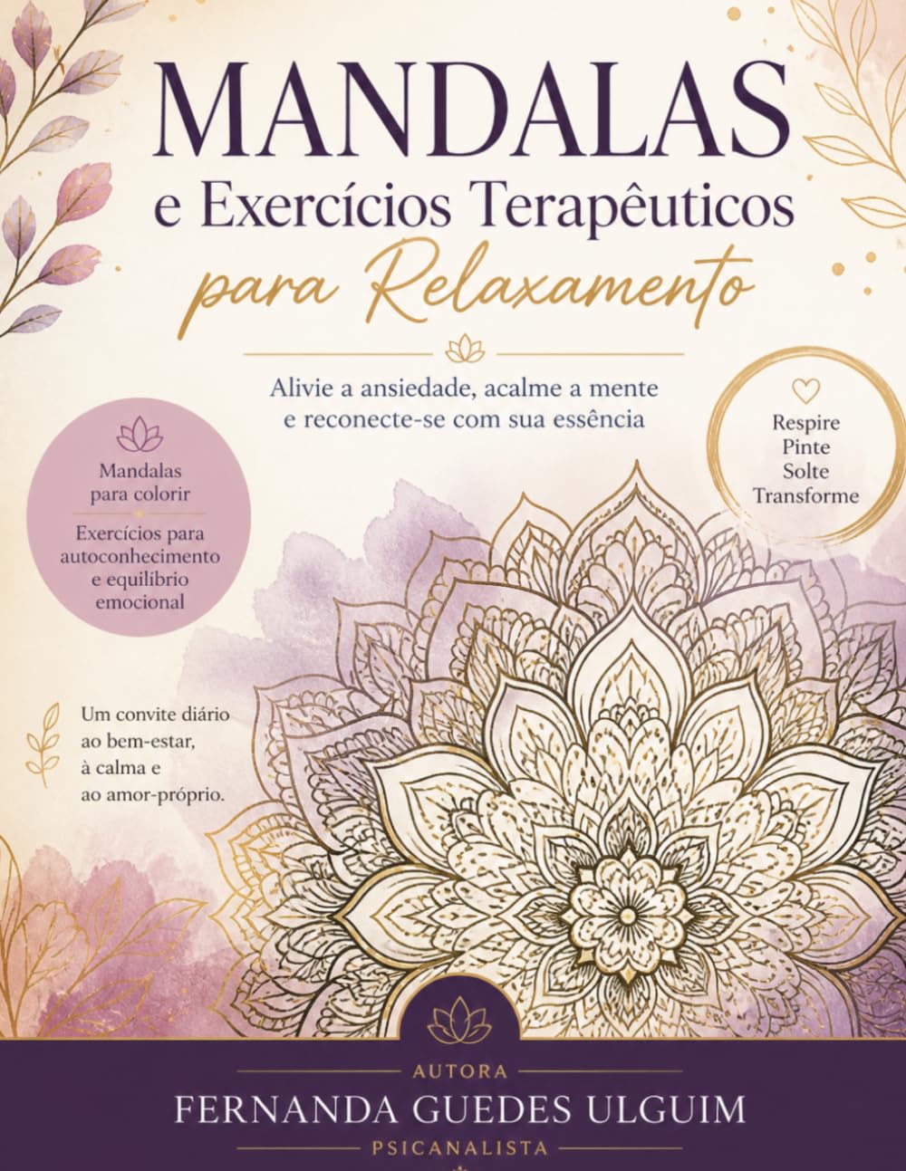 Mandalas e Exercícios Terapeuticos para Relaxamento: Alivie a Ansiedade, Acalme a Mente e reconecte-se com a sua essência (Essência & Equilíbrio)