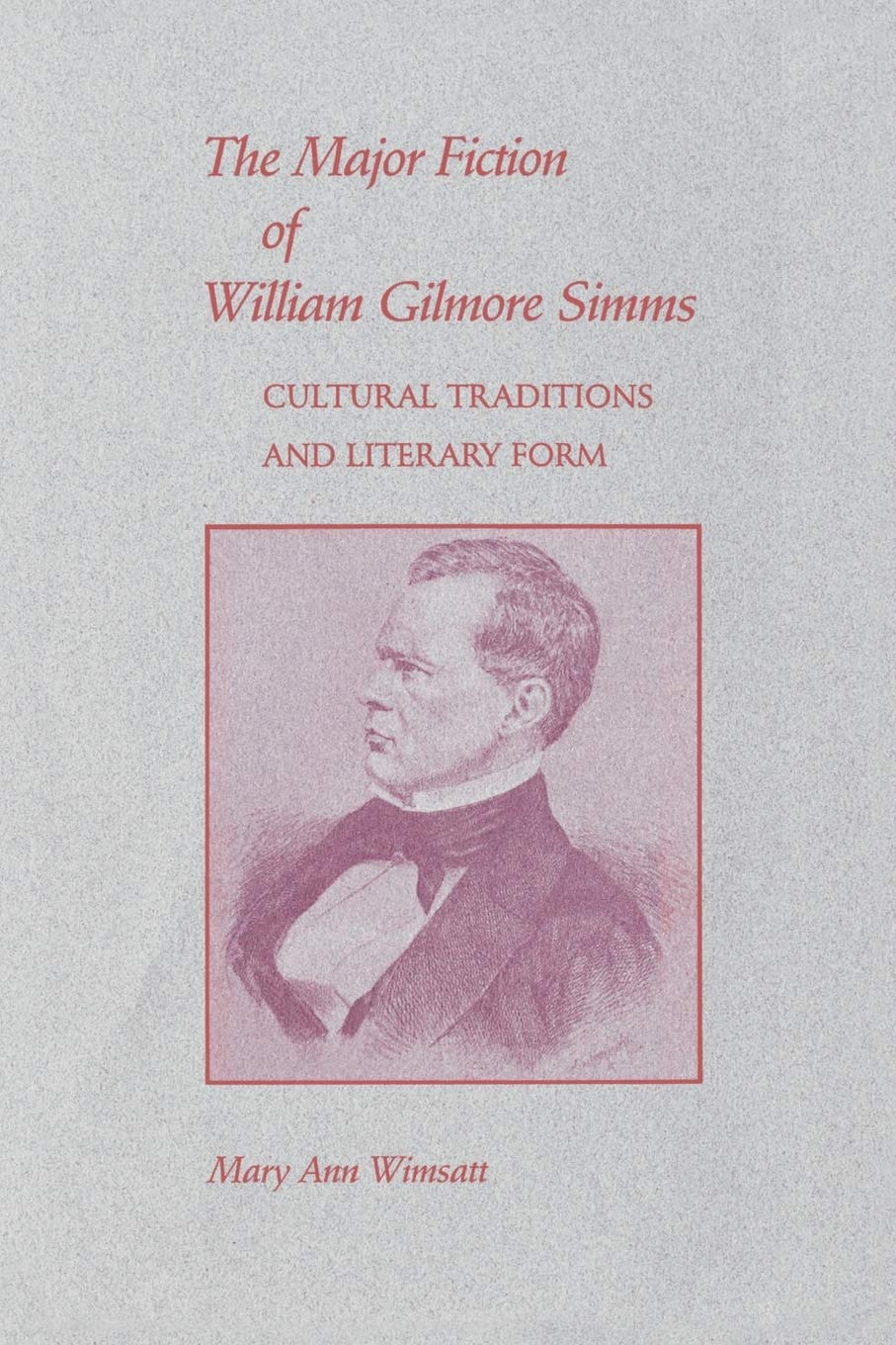 Major Fiction of William Gilmore Simms: Cultural Traditions and Literary Form