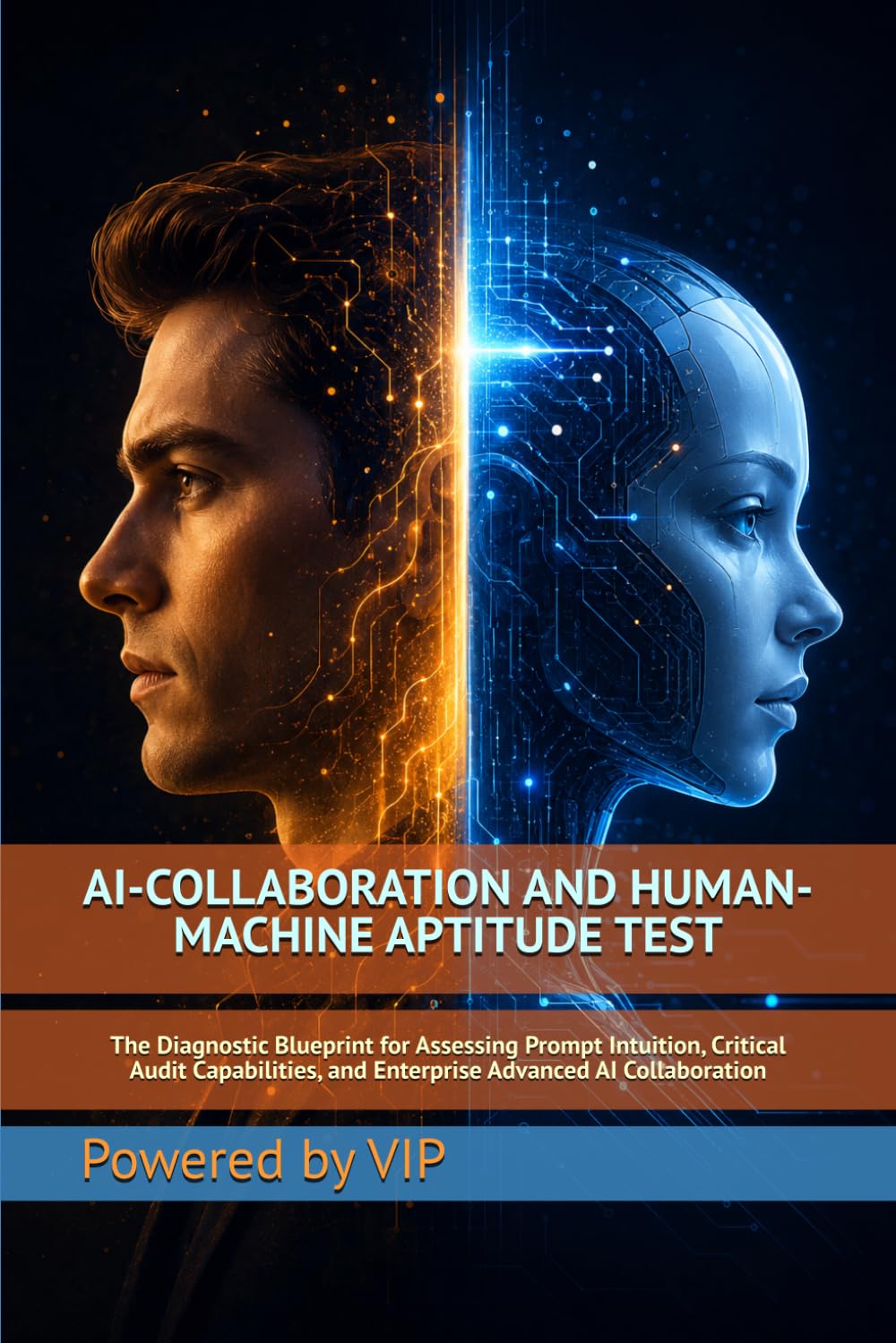 AI-COLLABORATION AND HUMAN-MACHINE APTITUDE TEST: The Diagnostic Blueprint for Assessing Prompt Intuition, Critical Audit Capabilities, and Enterprise ... (Tests, Games, Trivia & Entertainment)