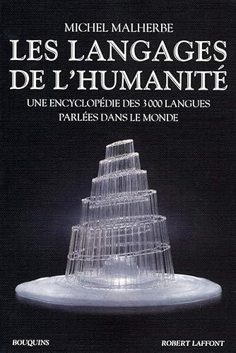 Les Langages de l'Humanité: Une encyclopédie des 3000 langues parlées dans le monde