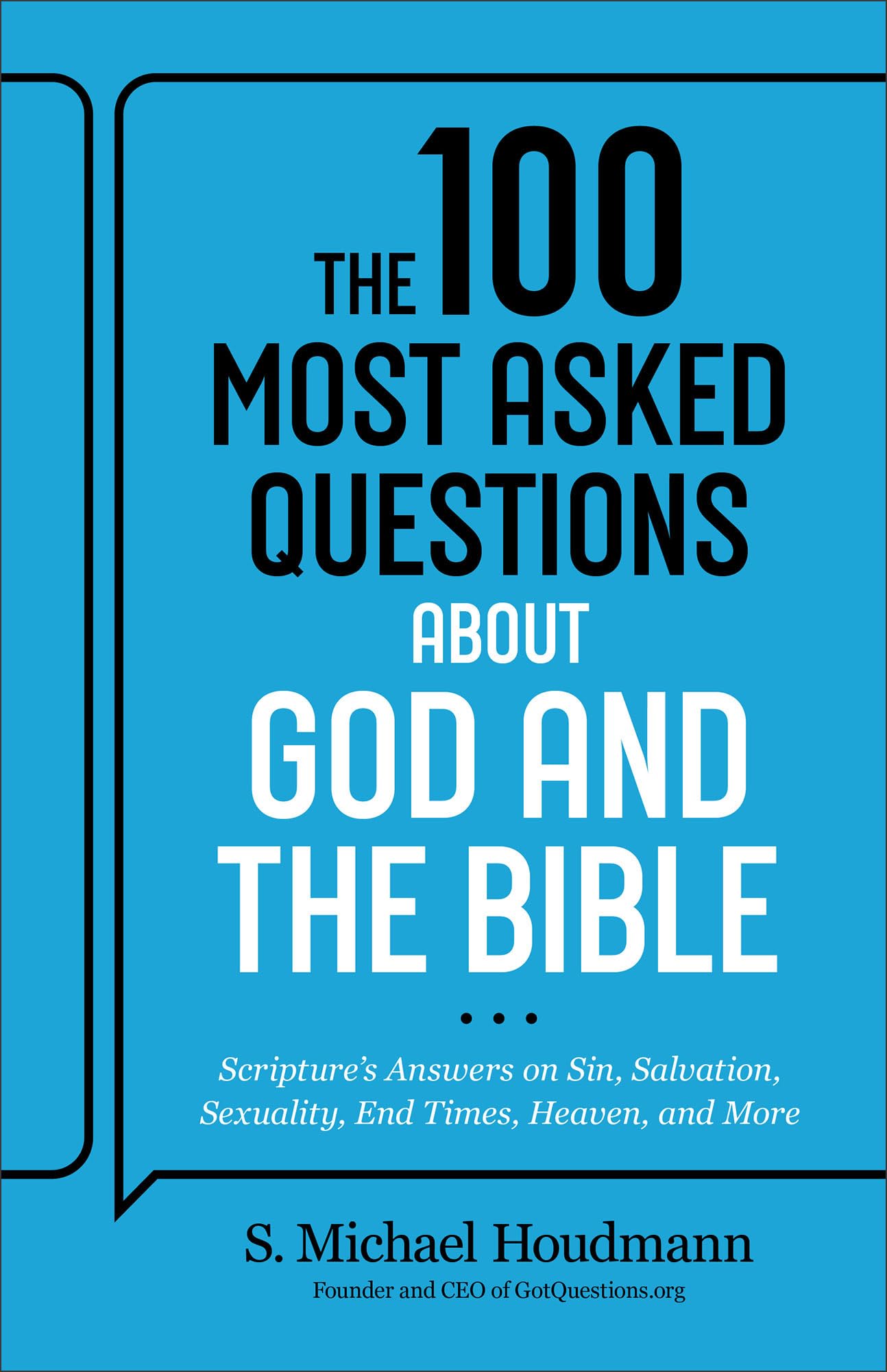 The 100 Most Asked Questions about God and the Bible: Scripture's Answers on Sin, Salvation, Sexuality, End Times, Heaven & More--A Helpful Resource for Everyone from Pastors to New Believers